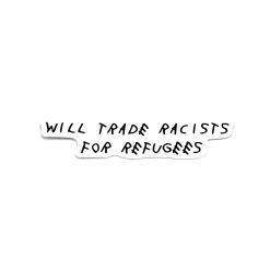 Gifts Under $30 | Stickers*Wear The Peace Trade Racists For Refugees Sticker